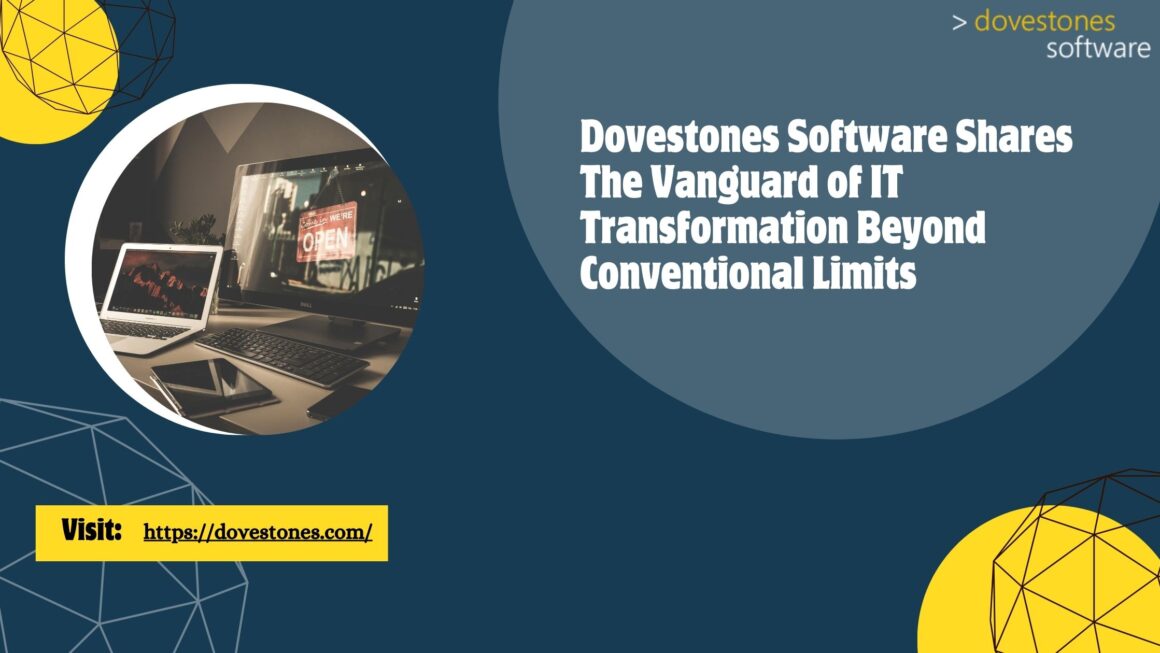 Dovestones Software Shares The Vanguard of IT Transformation Beyond Conventional Limits