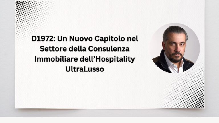 D1972: Un Nuovo Capitolo nel Settore della Consulenza Immobiliare dell’Hospitality UltraLusso