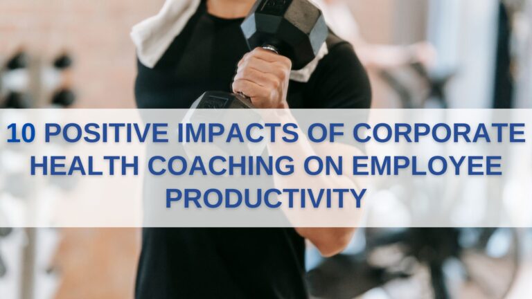 10 Positive Impacts of Corporate Health Coaching on Employee Productivity