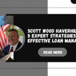 Scott Wood Haverhill Shares 5 Expert Strategies for Effective Loan Management