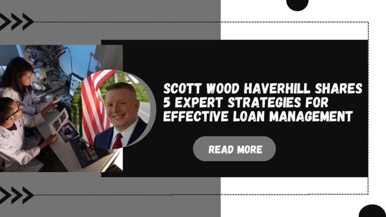 Scott Wood Haverhill Shares 5 Expert Strategies for Effective Loan Management