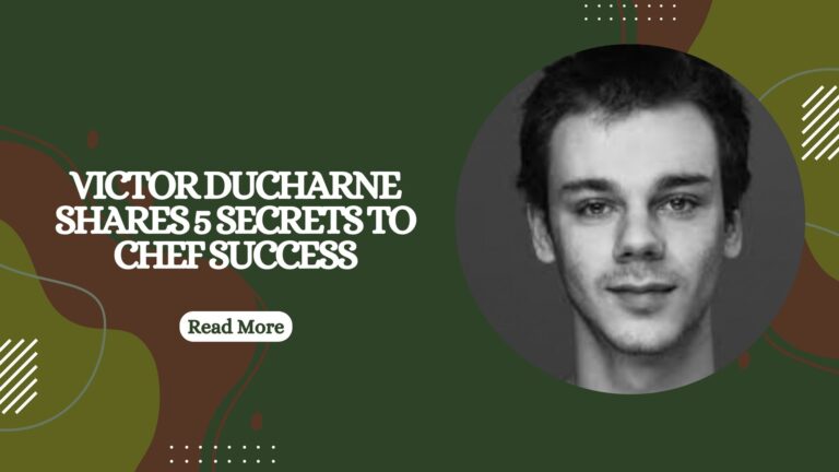 Victor Ducharne Shares 5 Secrets to Chef Success