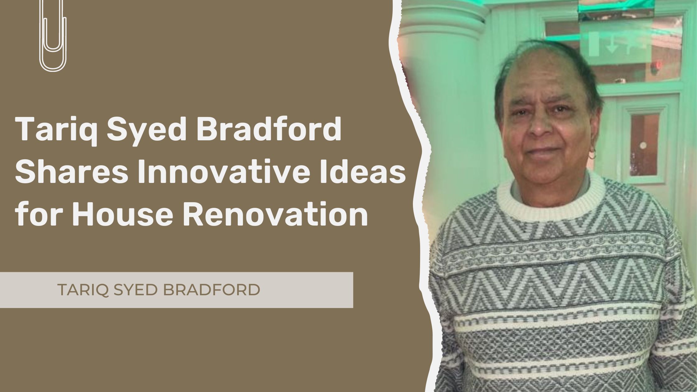 Tariq Syed Bradford Shares Innovative Ideas for House Renovation